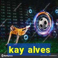 kay alves