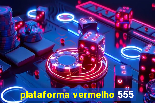 plataforma vermelho 555