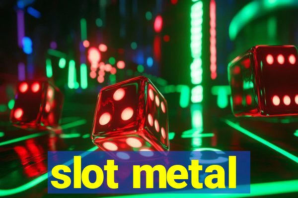 slot metal