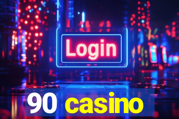 90 casino