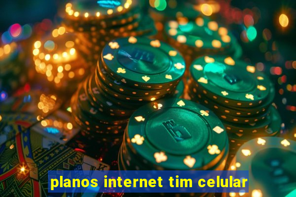 planos internet tim celular