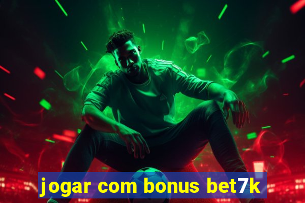 jogar com bonus bet7k