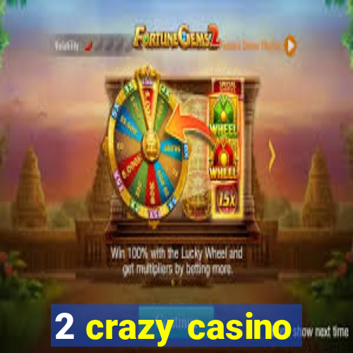 2 crazy casino