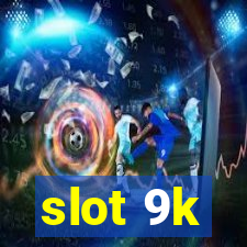 slot 9k