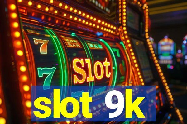 slot 9k