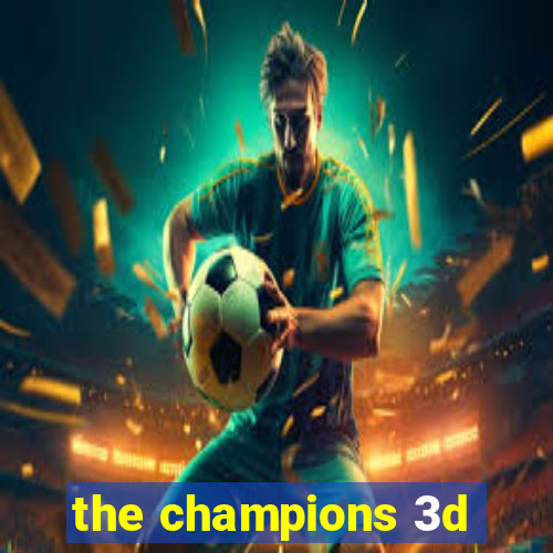 the champions 3d