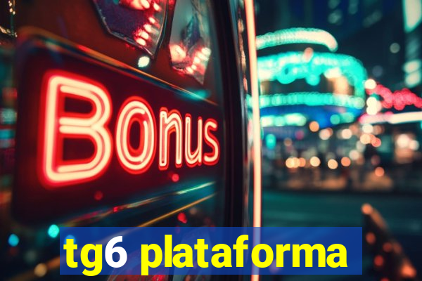 tg6 plataforma