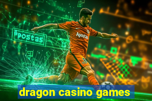 dragon casino games