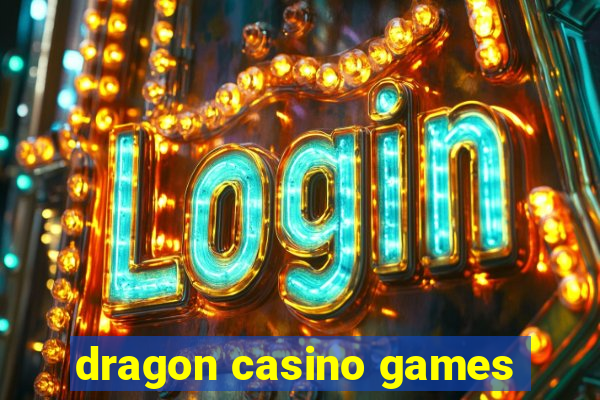 dragon casino games