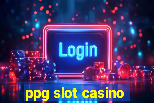 ppg slot casino