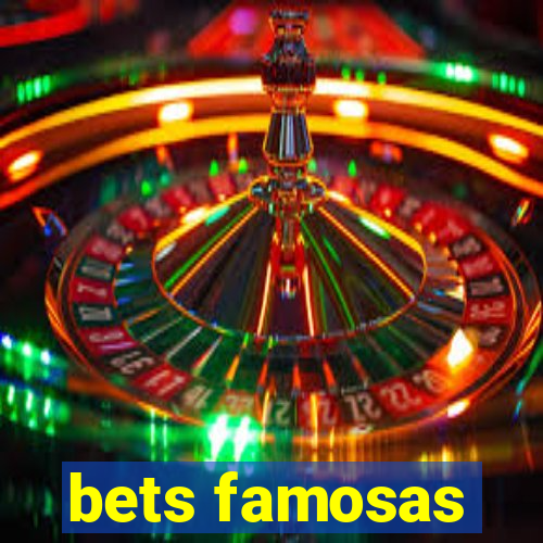 bets famosas