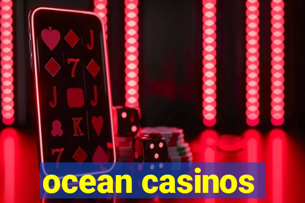 ocean casinos