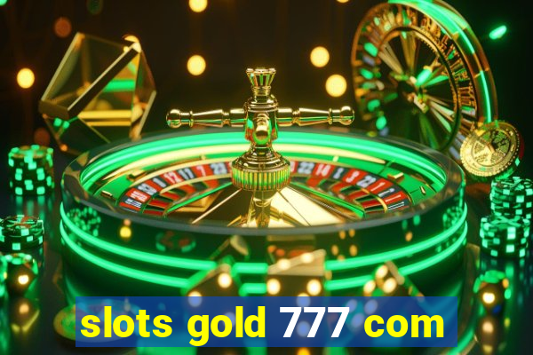 slots gold 777 com