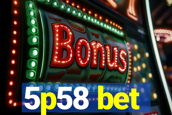 5p58 bet