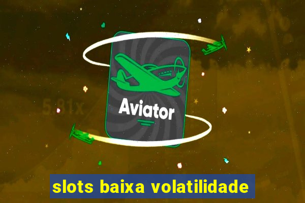 slots baixa volatilidade