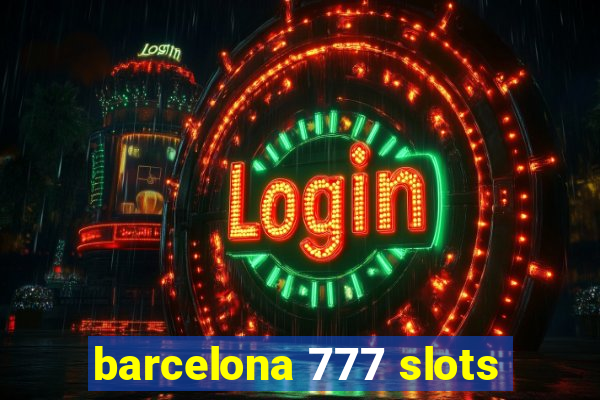 barcelona 777 slots