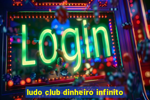 ludo club dinheiro infinito