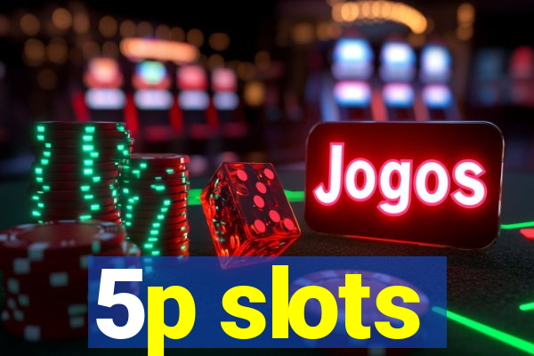 5p slots