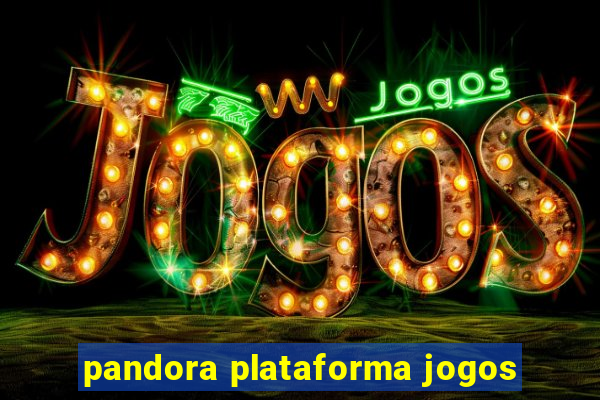 pandora plataforma jogos