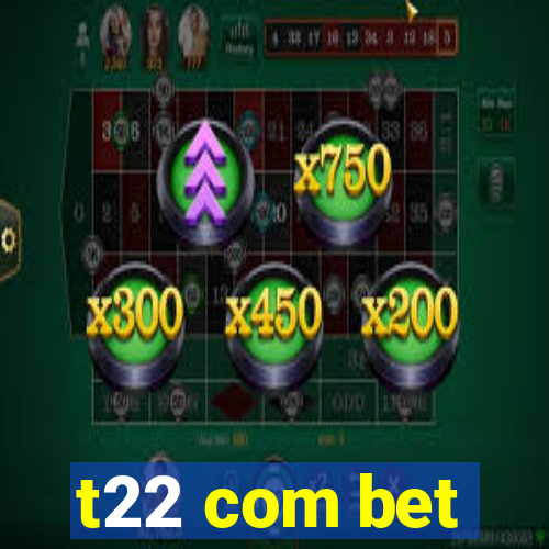 t22 com bet