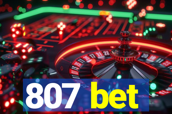 807 bet