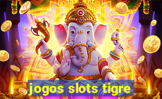 jogos slots tigre