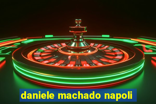 daniele machado napoli