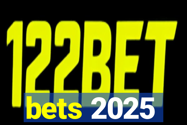 bets 2025