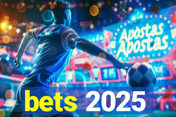 bets 2025