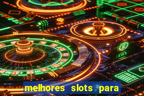 melhores slots para ganhar dinheiro