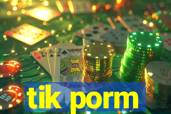 tik porm