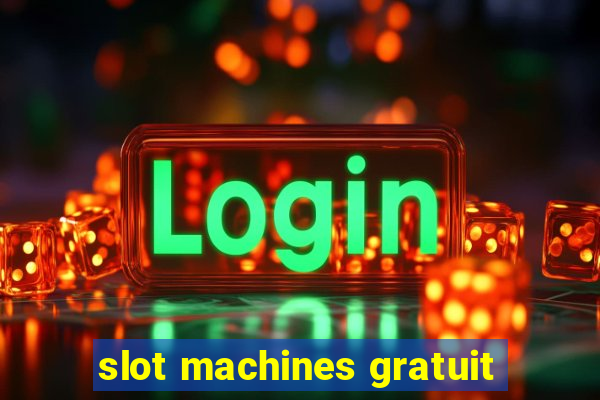 slot machines gratuit