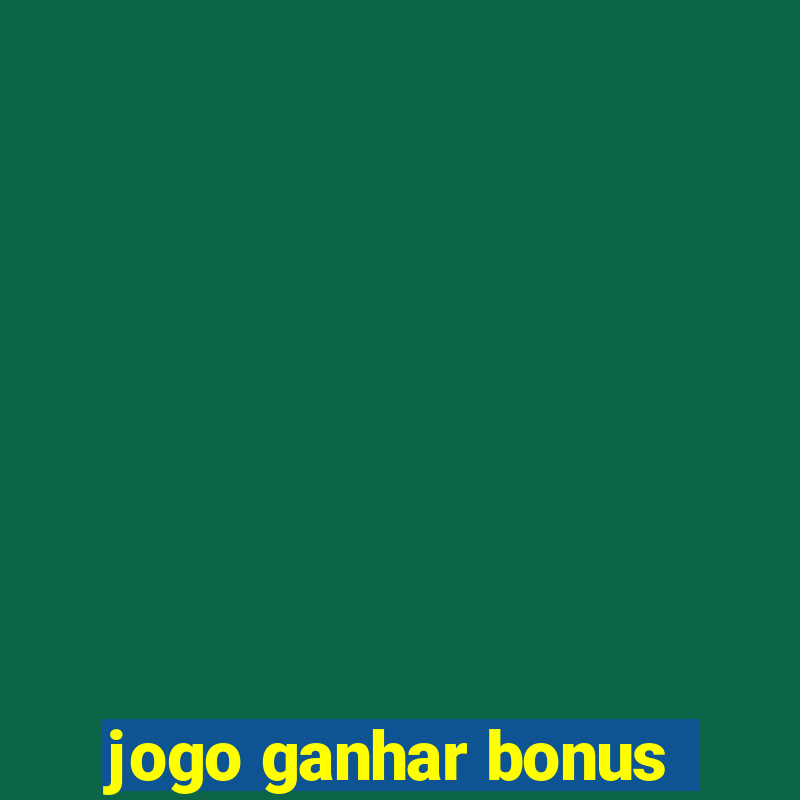 jogo ganhar bonus