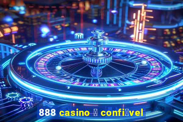 888 casino 茅 confi谩vel