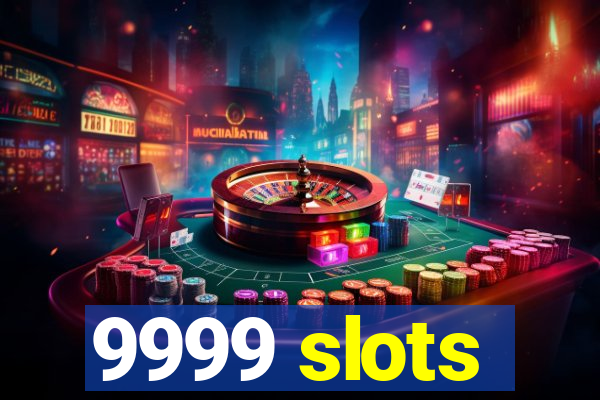 9999 slots