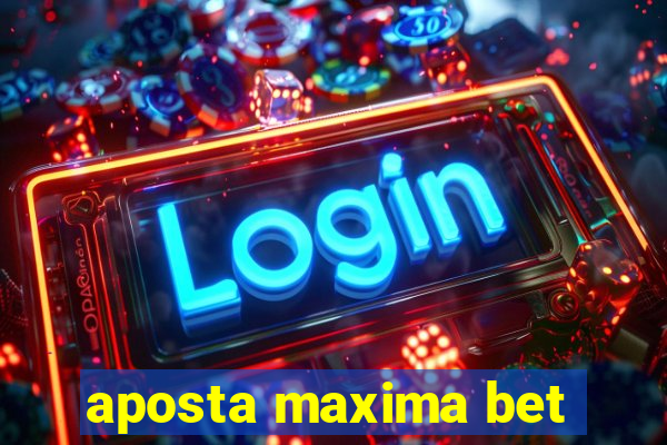 aposta maxima bet