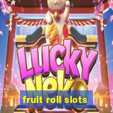 fruit roll slots