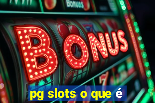 pg slots o que é