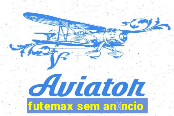 futemax sem an煤ncio