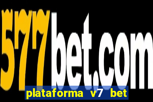 plataforma v7 bet paga mesmo