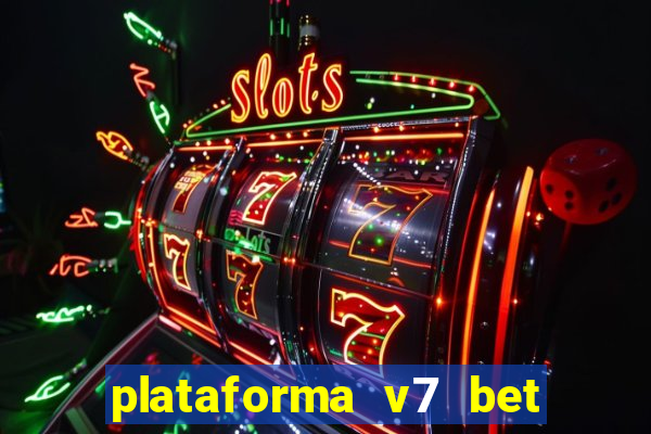 plataforma v7 bet paga mesmo