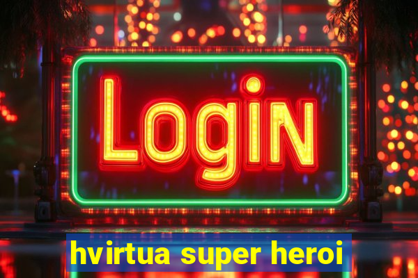 hvirtua super heroi