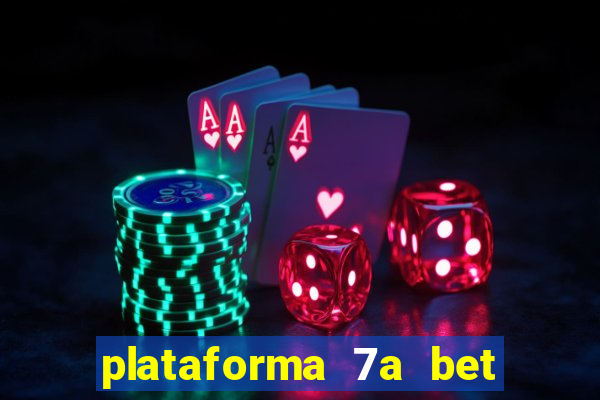 plataforma 7a bet é confiável