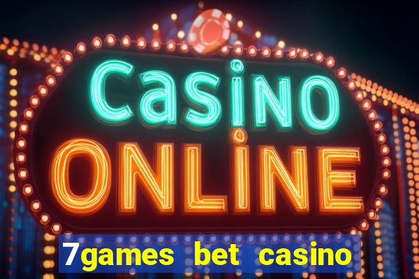 7games bet casino e apostas online