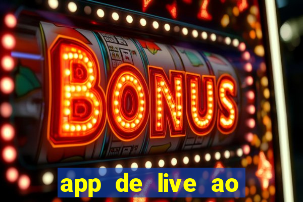 app de live ao vivo 18