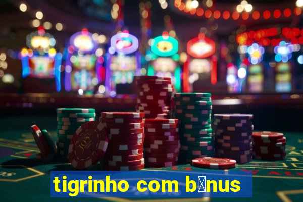 tigrinho com b么nus