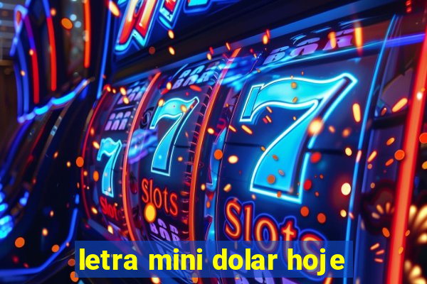 letra mini dolar hoje