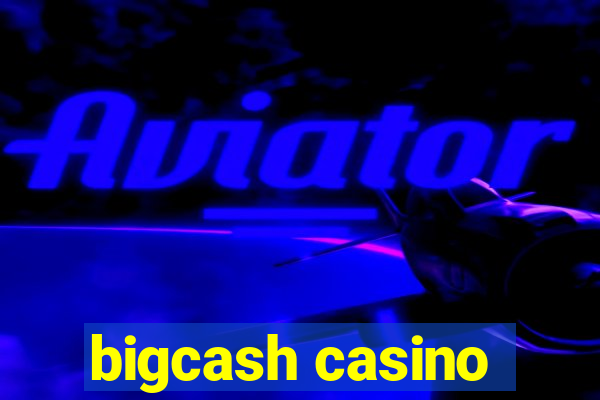 bigcash casino