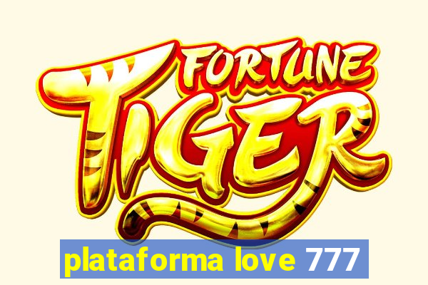 plataforma love 777