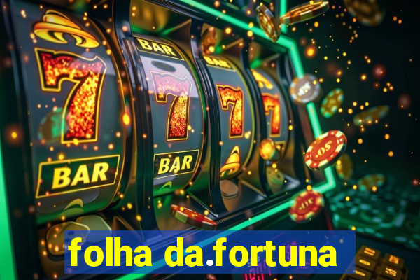 folha da.fortuna